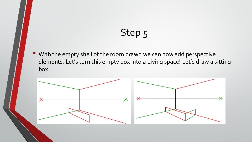 Step 5 • With the empty shell of the room drawn we can now