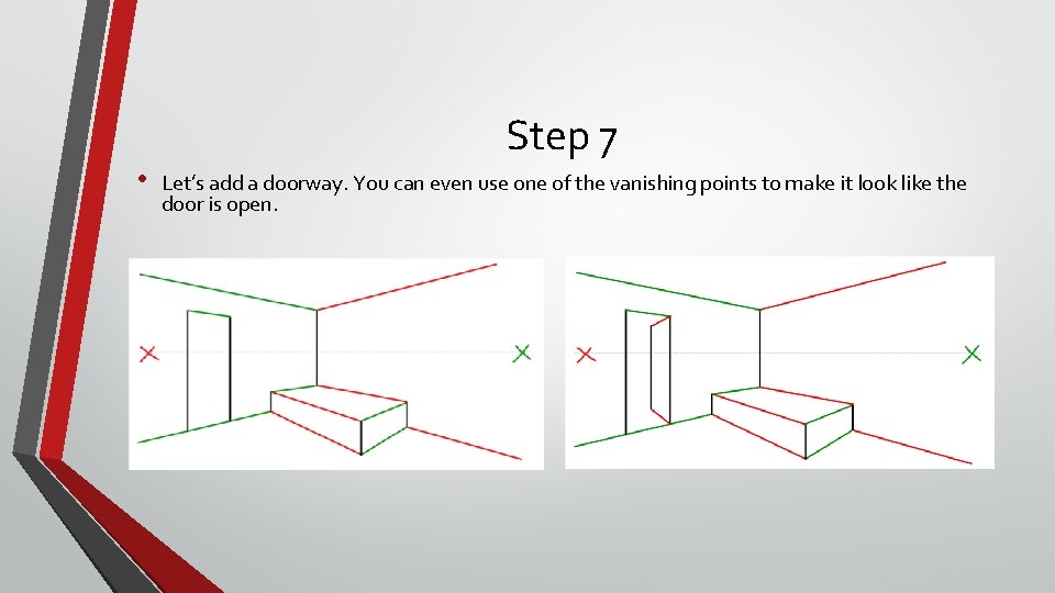  • Step 7 Let’s add a doorway. You can even use one of