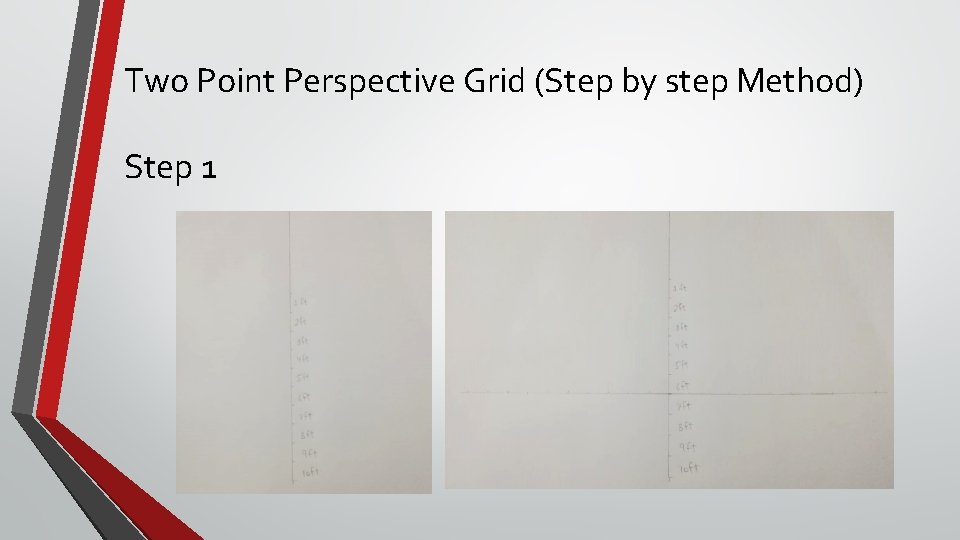 Two Point Perspective Grid (Step by step Method) Step 1 