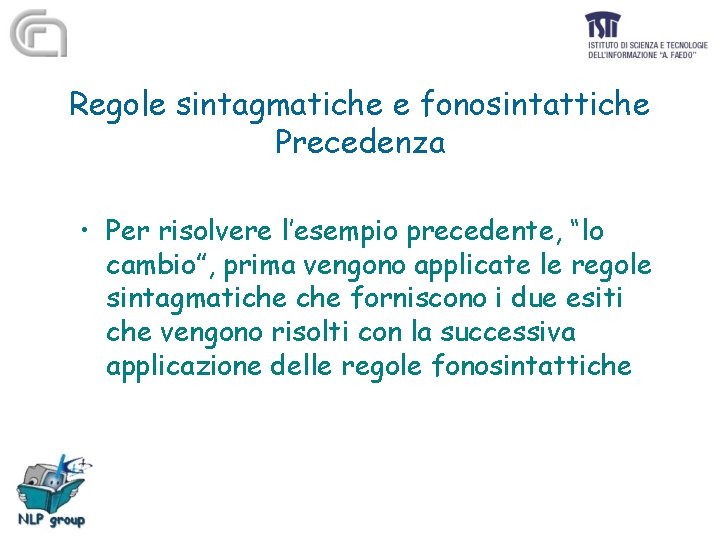 Regole sintagmatiche e fonosintattiche Precedenza • Per risolvere l’esempio precedente, “lo cambio”, prima vengono