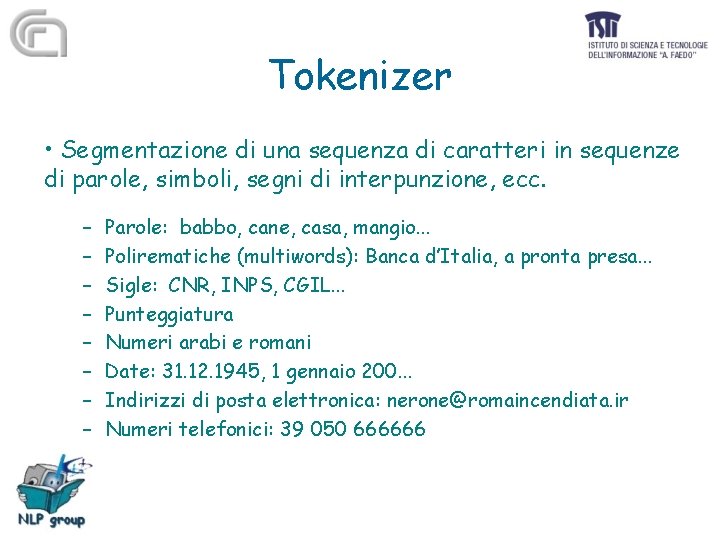 Tokenizer • Segmentazione di una sequenza di caratteri in sequenze di parole, simboli, segni