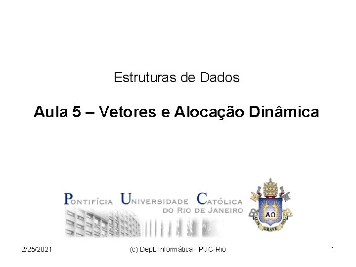 Estruturas de Dados Aula 5 – Vetores e Alocação Dinâmica 2/25/2021 (c) Dept. Informática