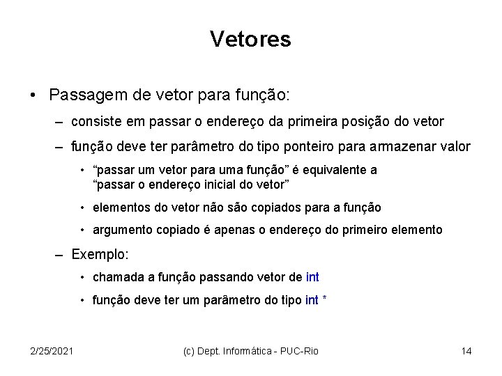 Vetores • Passagem de vetor para função: – consiste em passar o endereço da