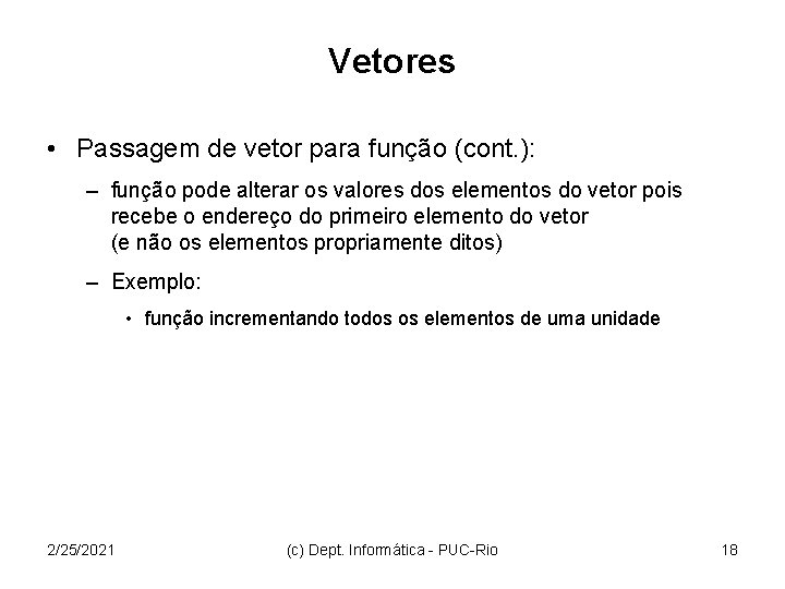 Vetores • Passagem de vetor para função (cont. ): – função pode alterar os