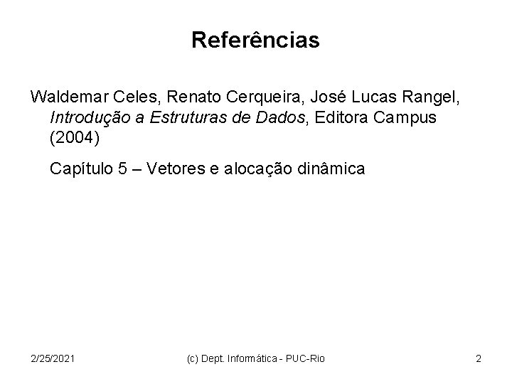 Referências Waldemar Celes, Renato Cerqueira, José Lucas Rangel, Introdução a Estruturas de Dados, Editora