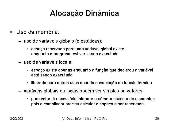 Alocação Dinâmica • Uso da memória: – uso de variáveis globais (e estáticas): •