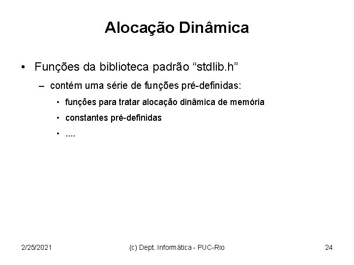 Alocação Dinâmica • Funções da biblioteca padrão “stdlib. h” – contém uma série de