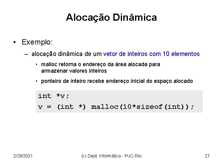 Alocação Dinâmica • Exemplo: – alocação dinâmica de um vetor de inteiros com 10