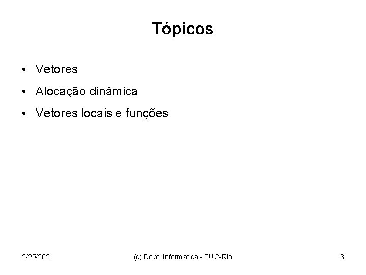 Tópicos • Vetores • Alocação dinâmica • Vetores locais e funções 2/25/2021 (c) Dept.