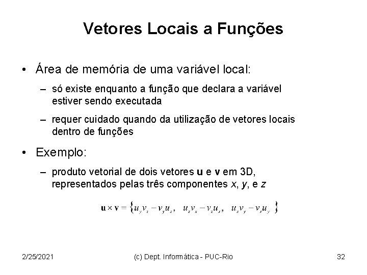 Vetores Locais a Funções • Área de memória de uma variável local: – só