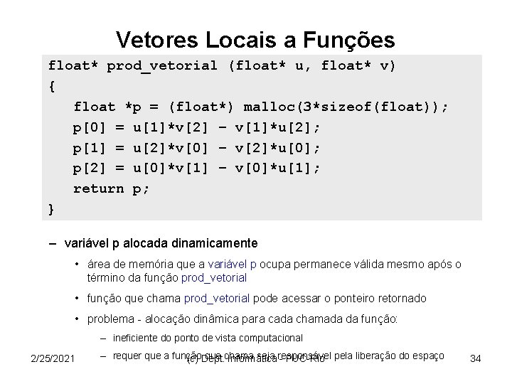 Vetores Locais a Funções float* prod_vetorial (float* u, float* v) { float *p =