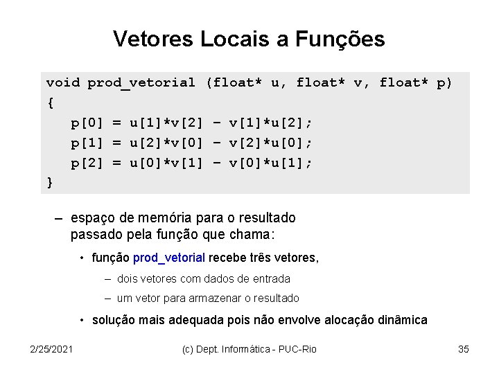 Vetores Locais a Funções void prod_vetorial (float* u, float* v, float* p) { p[0]