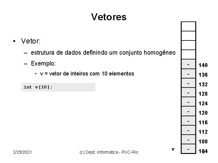 Vetores • Vetor: – estrutura de dados definindo um conjunto homogêneo – Exemplo: •