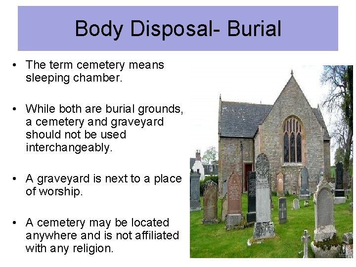 Body Disposal- Burial • The term cemetery means sleeping chamber. • While both are
