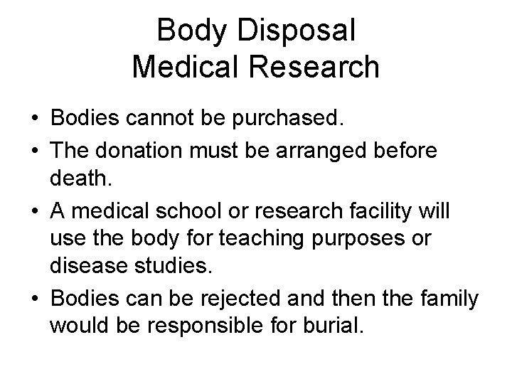 Body Disposal Medical Research • Bodies cannot be purchased. • The donation must be