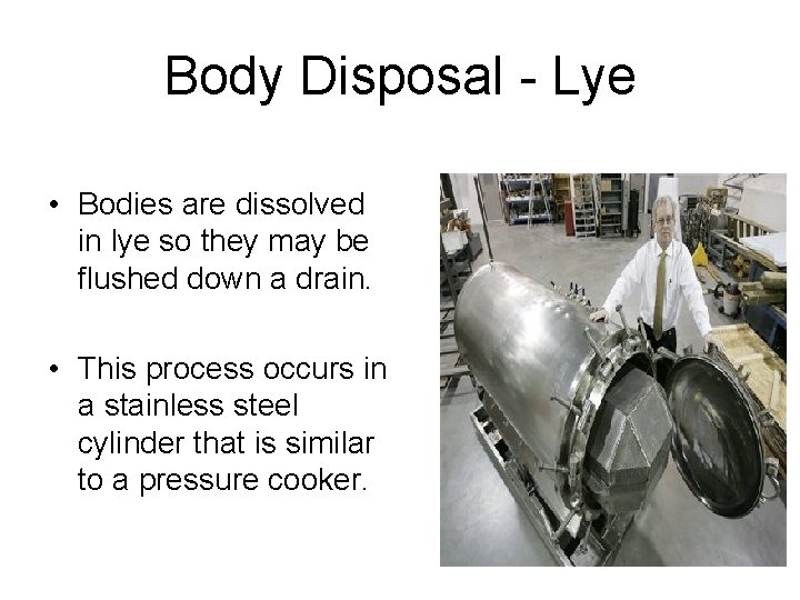 Body Disposal - Lye • Bodies are dissolved in lye so they may be