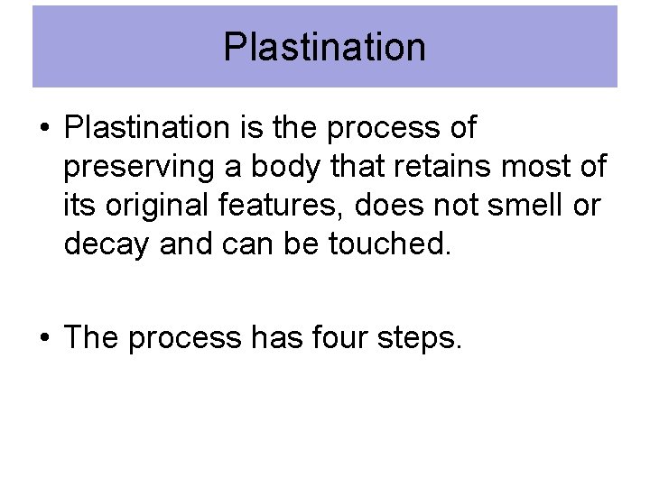 Plastination • Plastination is the process of preserving a body that retains most of