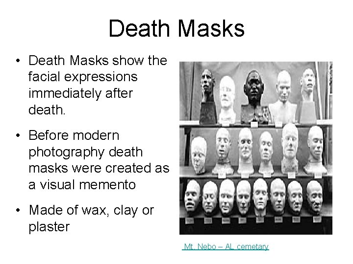 Death Masks • Death Masks show the facial expressions immediately after death. • Before