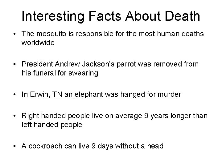 Interesting Facts About Death • The mosquito is responsible for the most human deaths