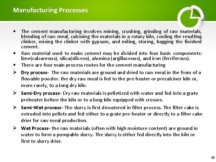 Manufacturing Processes • The cement manufacturing involves mining, crushing, grinding of raw materials, blending
