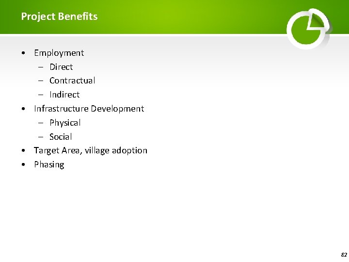 Project Benefits • Employment – Direct – Contractual – Indirect • Infrastructure Development –