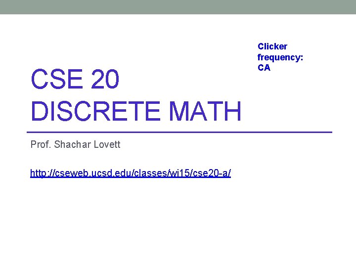 CSE 20 DISCRETE MATH Prof. Shachar Lovett http: //cseweb. ucsd. edu/classes/wi 15/cse 20 -a/ CSE 20 DISCRETE MATH Prof. Shachar Lovett http: //cseweb. ucsd. edu/classes/wi 15/cse 20 -a/