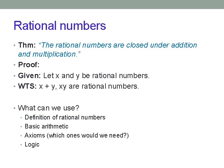 Rational numbers • Thm: “The rational numbers are closed under addition and multiplication. ” Rational numbers • Thm: “The rational numbers are closed under addition and multiplication. ”