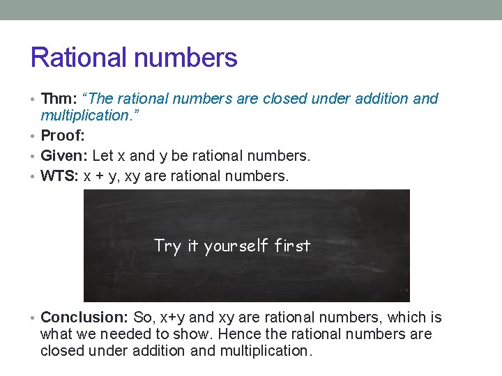 Rational numbers • Thm: “The rational numbers are closed under addition and multiplication. ” Rational numbers • Thm: “The rational numbers are closed under addition and multiplication. ”