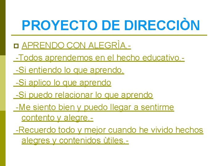 PROYECTO DE DIRECCIÒN APRENDO CON ALEGRÌA. -Todos aprendemos en el hecho educativo. -Si entiendo