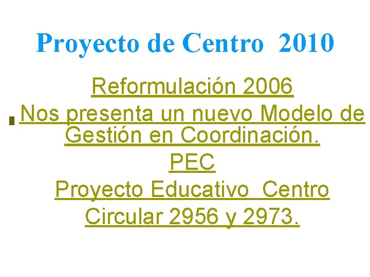 Proyecto de Centro 2010 Reformulación 2006 Nos presenta un nuevo Modelo de Gestión en