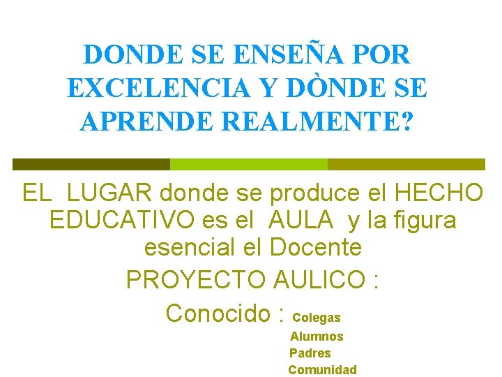 DONDE SE ENSEÑA POR EXCELENCIA Y DÒNDE SE APRENDE REALMENTE? EL LUGAR donde se