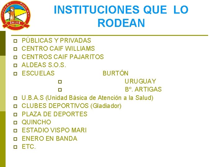 INSTITUCIONES QUE LO RODEAN p p p PÚBLICAS Y PRIVADAS CENTRO CAIF WILLIAMS CENTROS