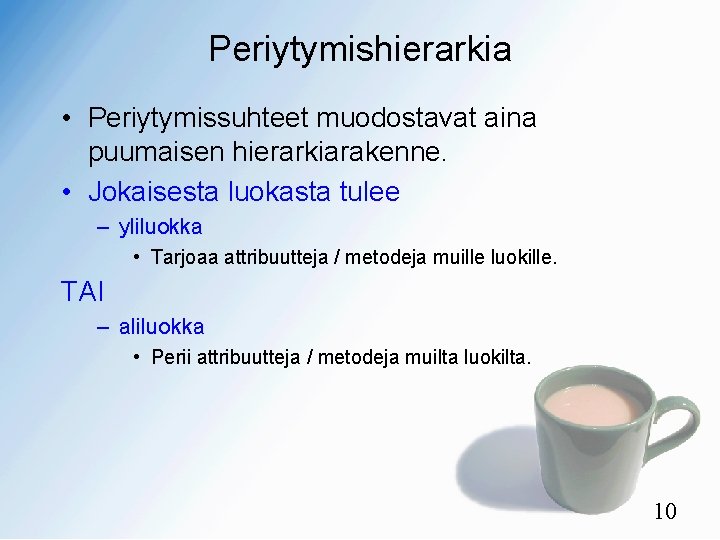 Periytymishierarkia • Periytymissuhteet muodostavat aina puumaisen hierarkiarakenne. • Jokaisesta luokasta tulee – yliluokka •