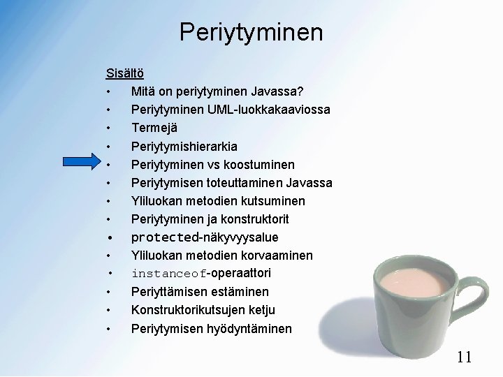 Periytyminen Sisältö • Mitä on periytyminen Javassa? • Periytyminen UML-luokkakaaviossa • Termejä • Periytymishierarkia