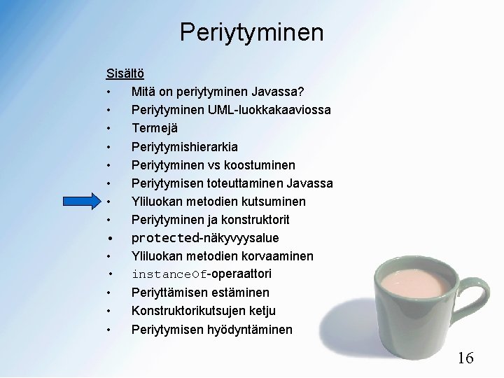 Periytyminen Sisältö • Mitä on periytyminen Javassa? • Periytyminen UML-luokkakaaviossa • Termejä • Periytymishierarkia