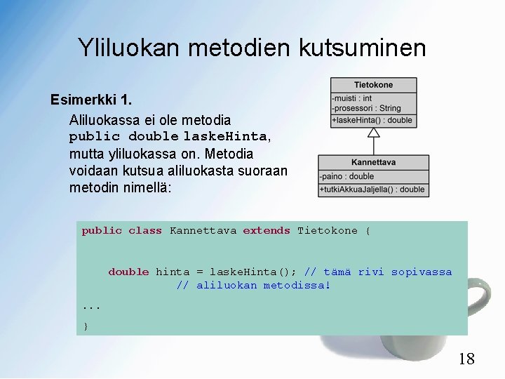 Yliluokan metodien kutsuminen Esimerkki 1. Aliluokassa ei ole metodia public double laske. Hinta, mutta