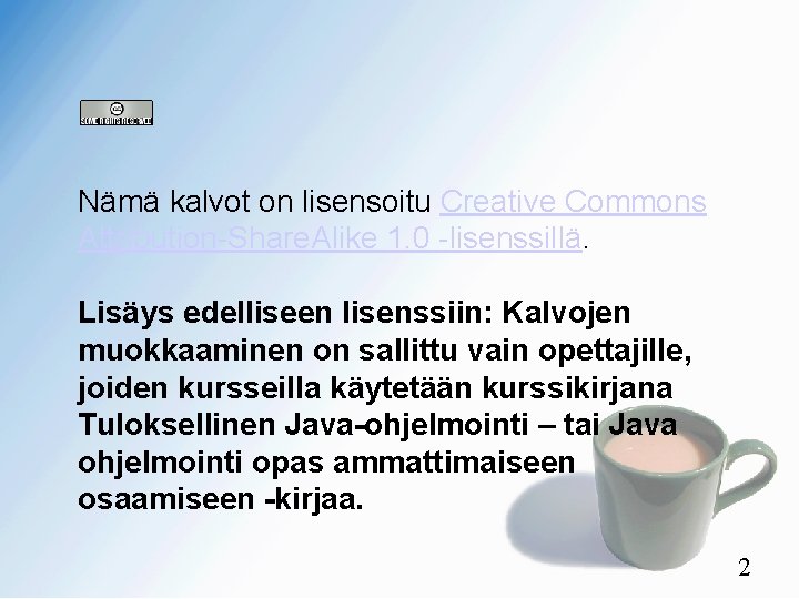  Nämä kalvot on lisensoitu Creative Commons Attribution-Share. Alike 1. 0 -lisenssillä. Lisäys edelliseen