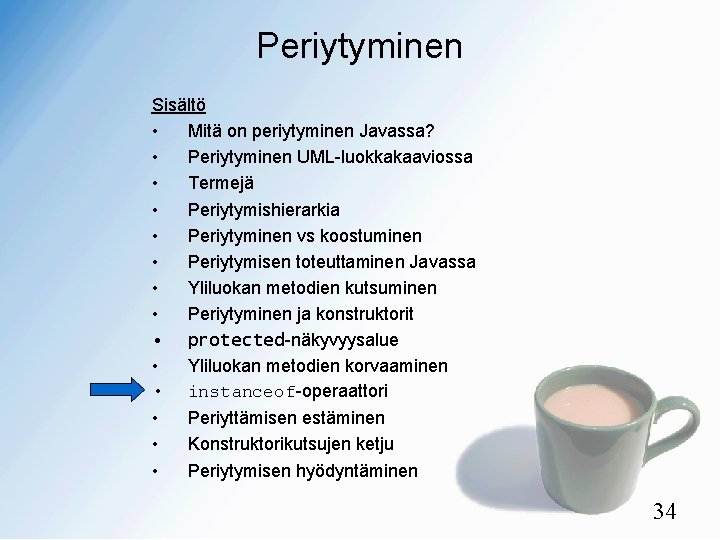 Periytyminen Sisältö • Mitä on periytyminen Javassa? • Periytyminen UML-luokkakaaviossa • Termejä • Periytymishierarkia