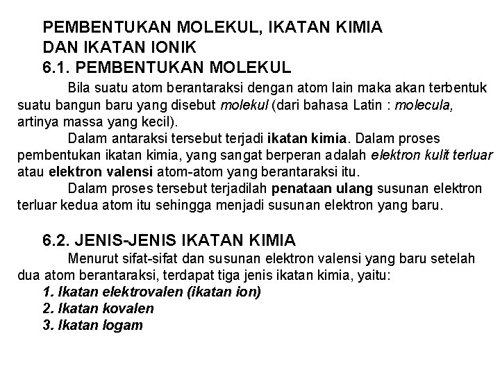 PEMBENTUKAN MOLEKUL, IKATAN KIMIA DAN IKATAN IONIK 6. 1. PEMBENTUKAN MOLEKUL Bila suatu atom