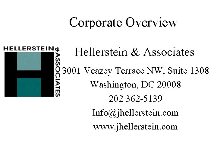 Corporate Overview Hellerstein & Associates 3001 Veazey Terrace NW, Suite 1308 Washington, DC 20008