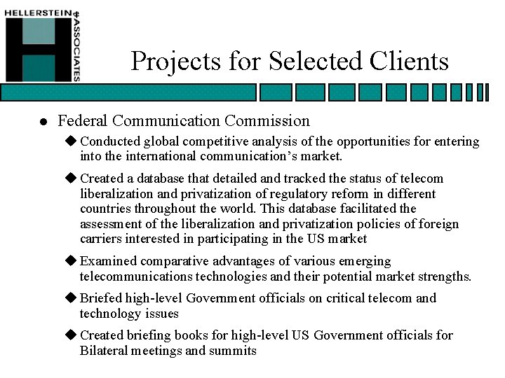 Projects for Selected Clients l Federal Communication Commission u Conducted global competitive analysis of