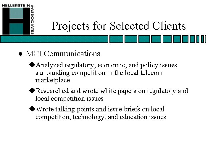 Projects for Selected Clients l MCI Communications u. Analyzed regulatory, economic, and policy issues