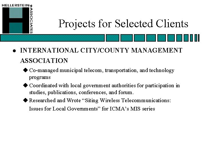 Projects for Selected Clients l INTERNATIONAL CITY/COUNTY MANAGEMENT ASSOCIATION u Co-managed municipal telecom, transportation,