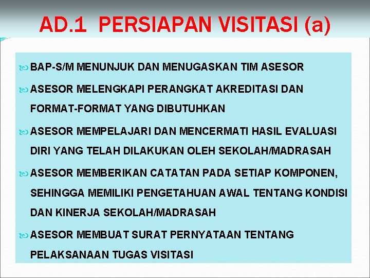 AD. 1 PERSIAPAN VISITASI (a) BAP-S/M MENUNJUK DAN MENUGASKAN TIM ASESOR MELENGKAPI PERANGKAT AKREDITASI