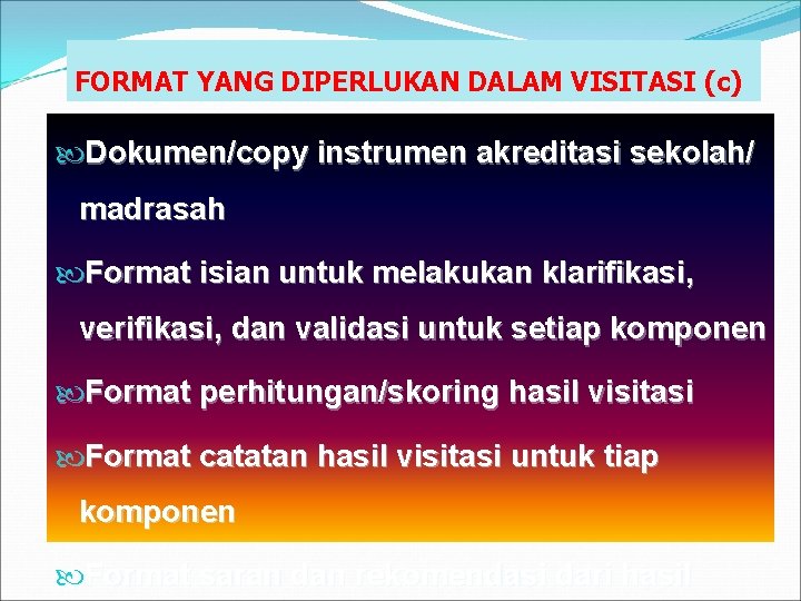 FORMAT YANG DIPERLUKAN DALAM VISITASI (c) Dokumen/copy instrumen akreditasi sekolah/ madrasah Format isian untuk