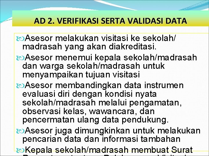 AD 2. VERIFIKASI SERTA VALIDASI DATA Asesor melakukan visitasi ke sekolah/ madrasah yang akan