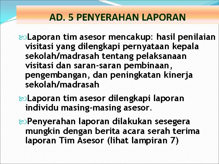 AD. 5 PENYERAHAN LAPORAN Laporan tim asesor mencakup: hasil penilaian visitasi yang dilengkapi pernyataan