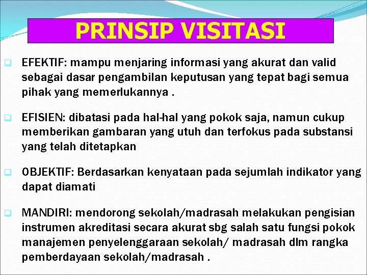 PRINSIP VISITASI q EFEKTIF: mampu menjaring informasi yang akurat dan valid sebagai dasar pengambilan