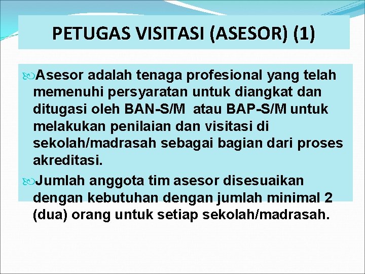 PETUGAS VISITASI (ASESOR) (1) Asesor adalah tenaga profesional yang telah memenuhi persyaratan untuk diangkat