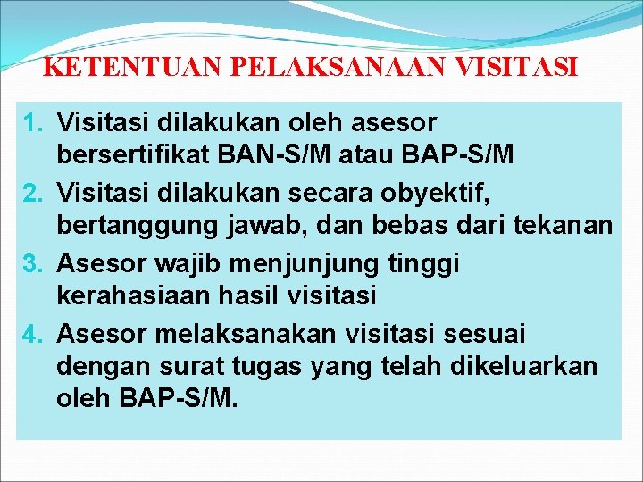 KETENTUAN PELAKSANAAN VISITASI 1. Visitasi dilakukan oleh asesor bersertifikat BAN-S/M atau BAP-S/M 2. Visitasi